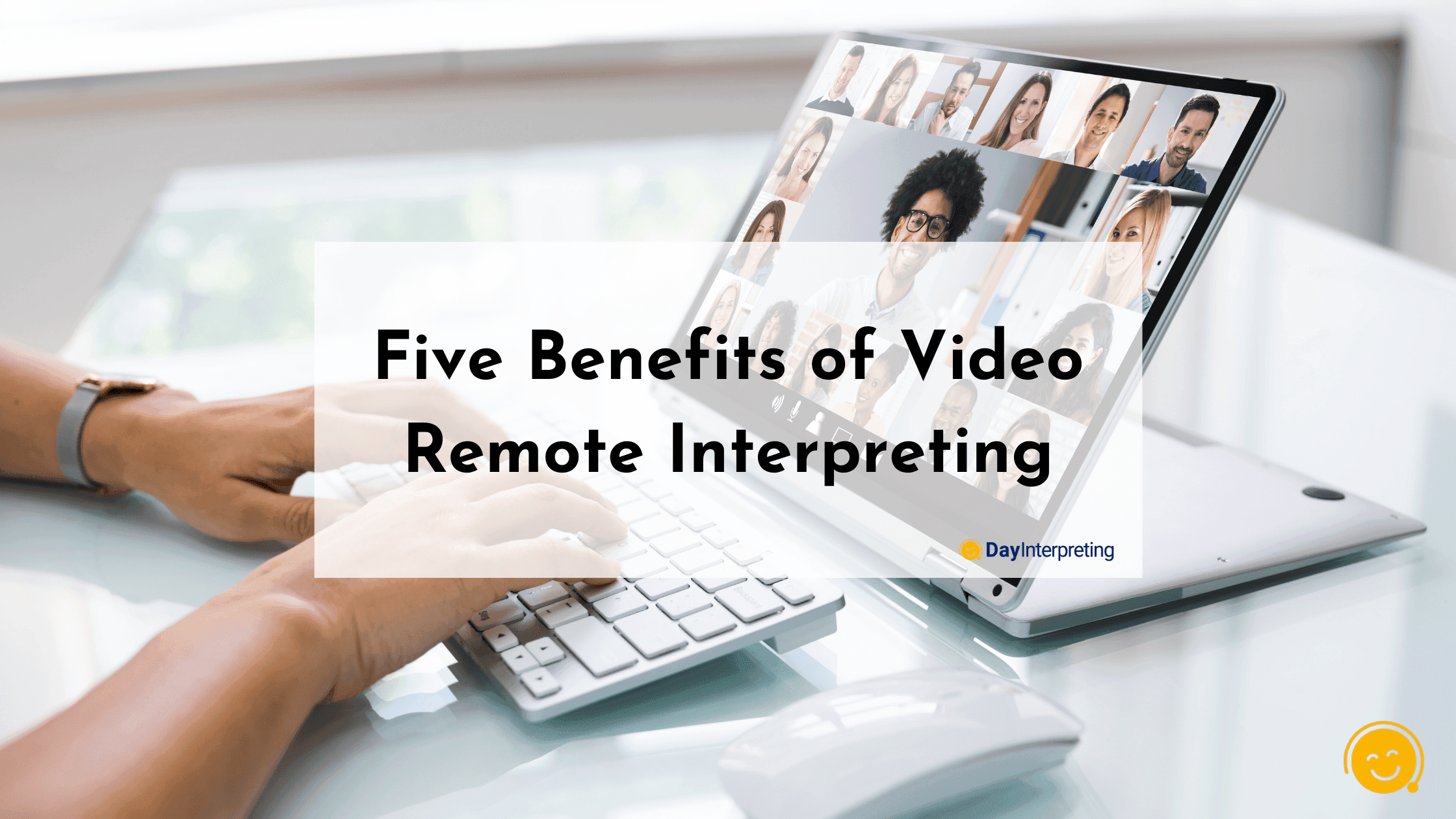 Five Benefits of Video Remote Interpreting