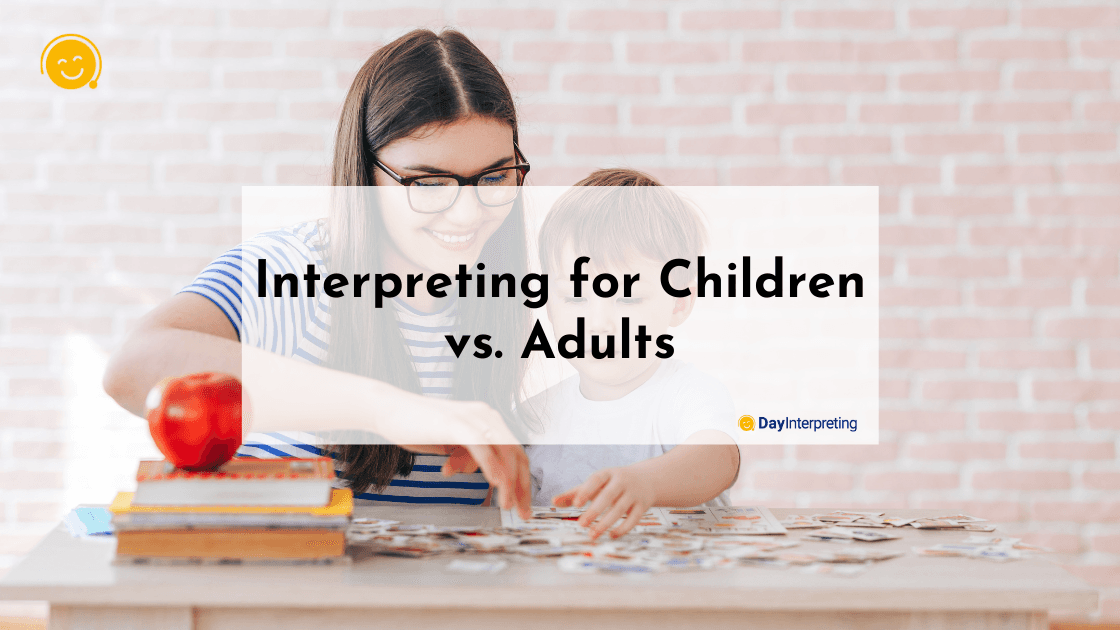 Interpreting for Children vs. Adults