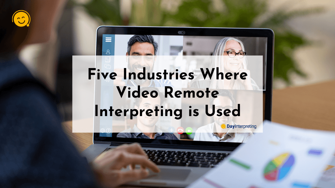 Five Industries Where Video Remote Interpreting is Used