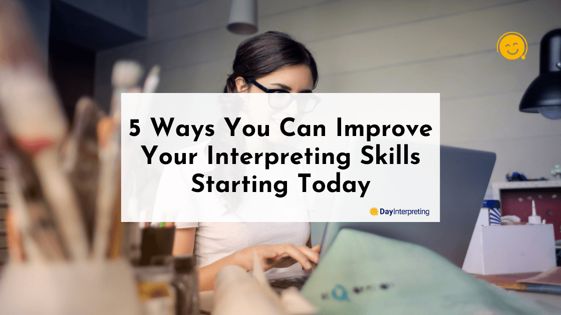 5 ways you can improve your interpreting skills starting today