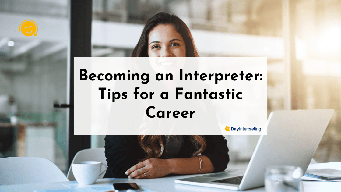 Becoming an Interpreter- Tips for a Fantastic Career