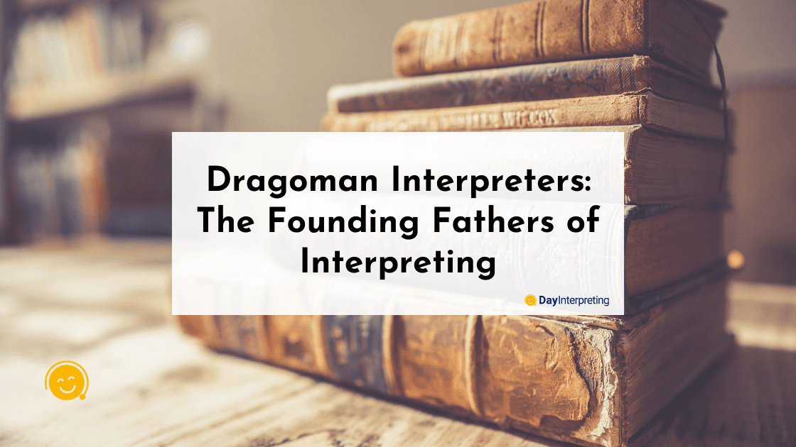 Dragoman Interpreters: The Founding Fathers of Interpreting