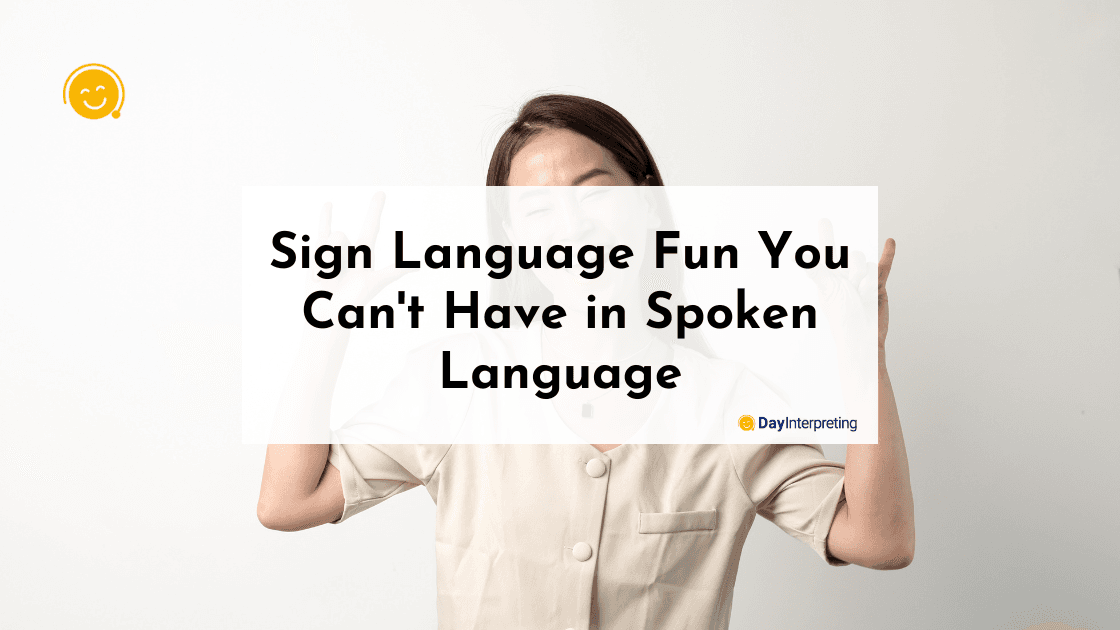 Sign Language Fun You Can't Have in Spoken Language