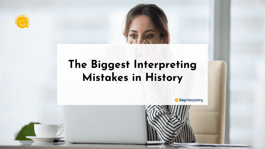 The Biggest Interpreting Mistakes in History