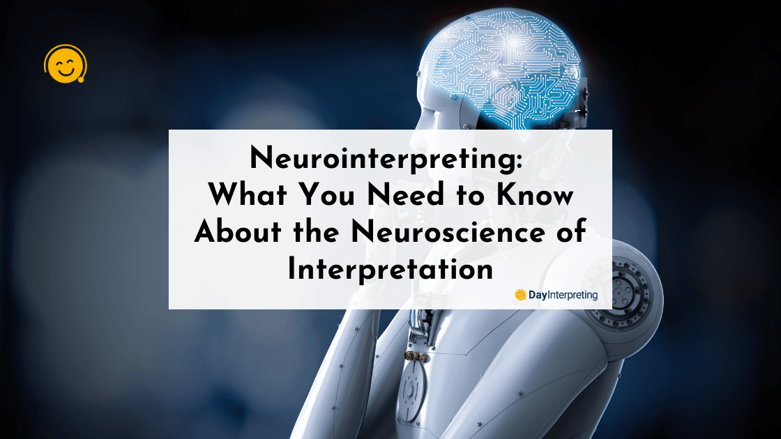 Neurointerpreting: What You Need to Know About the Neuroscience of Interpretation