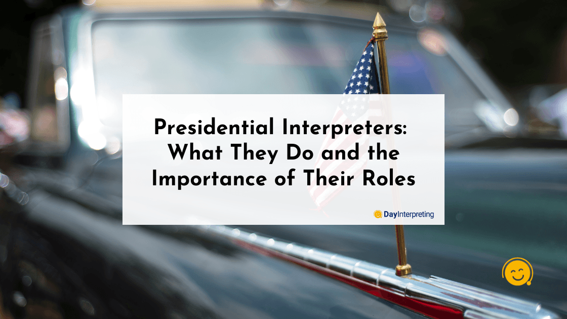 Presidential Interpreters: What They Do and the Importance of Their Roles