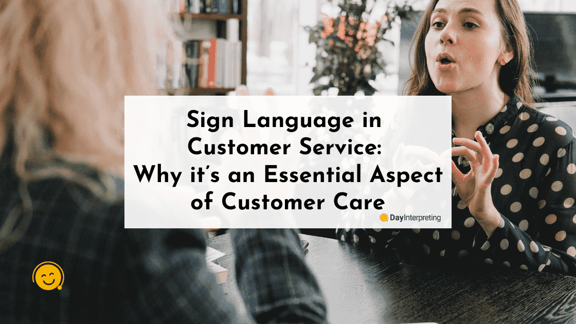Sign Language in Customer Service: Why it’s an Essential Aspect of Customer Care