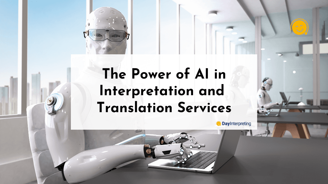 The Power of AI in Interpretation and Translation Services