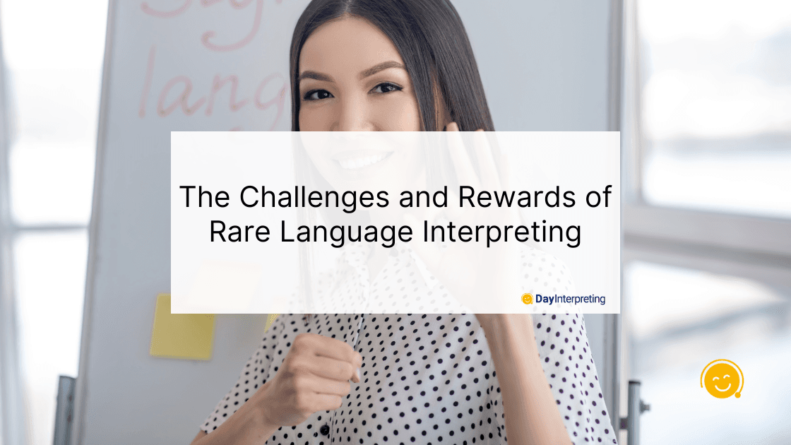 The Challenges and Rewards of Rare Language Interpreting