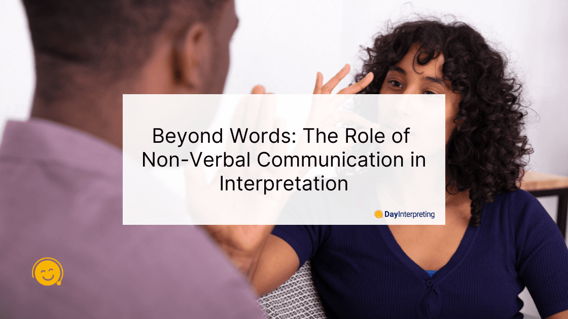 Beyond Words: The Role of Non-Verbal Communication in Interpretation