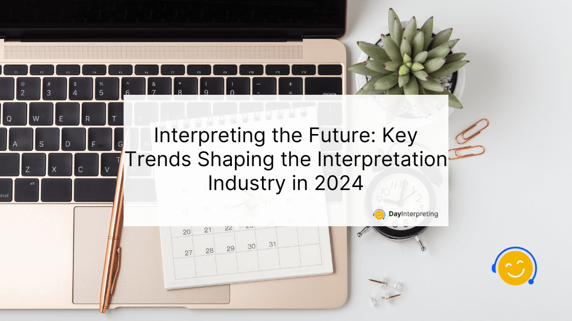 Interpreting the Future: Key Trends Shaping the Interpretation Industry in 2024