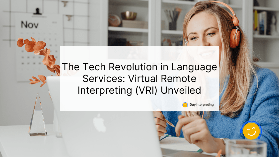 The Tech Revolution in Language Services: Virtual Remote Interpreting (VRI) Unveiled