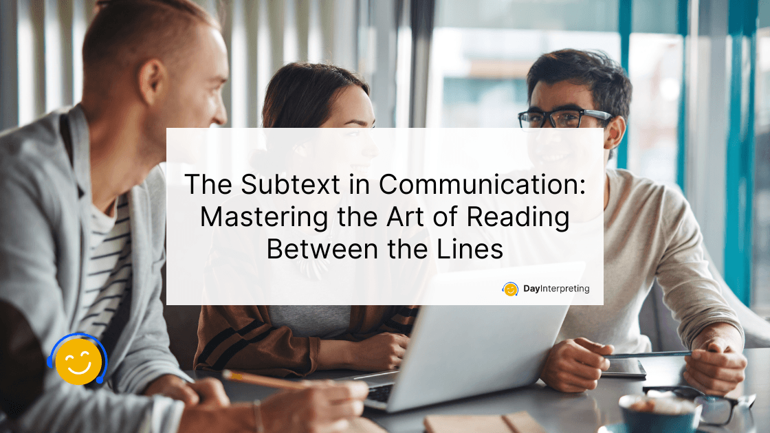 The Subtext in Communication: Mastering the Art of Reading Between the Lines