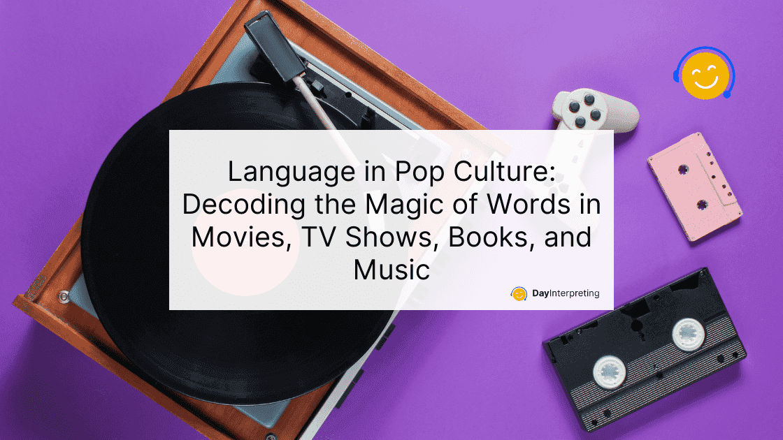 Language in Pop Culture: Decoding the Magic of Words in Movies, TV Shows, Books, and Music