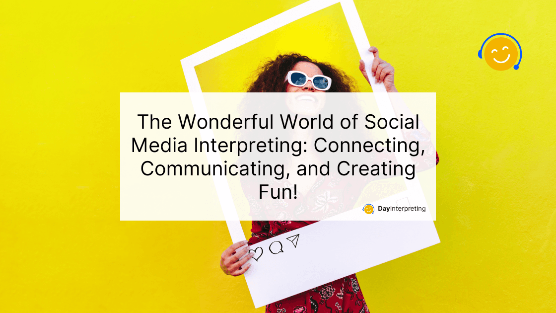 The Wonderful World of Social Media Interpreting Connecting, Communicating, and Creating Fun!
