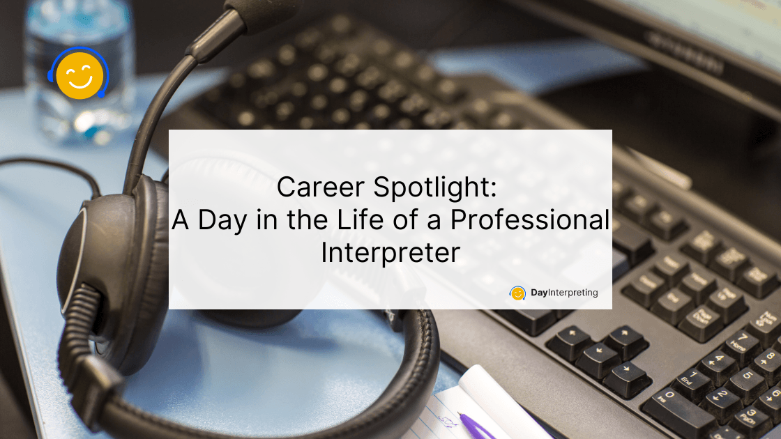 Career Spotlight: A Day in the Life of a Professional Interpreter