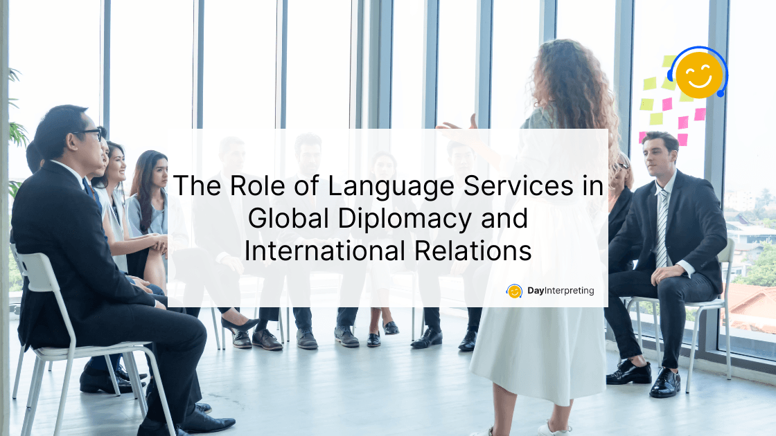 The Role of Language Services in Global Diplomacy and International Relations