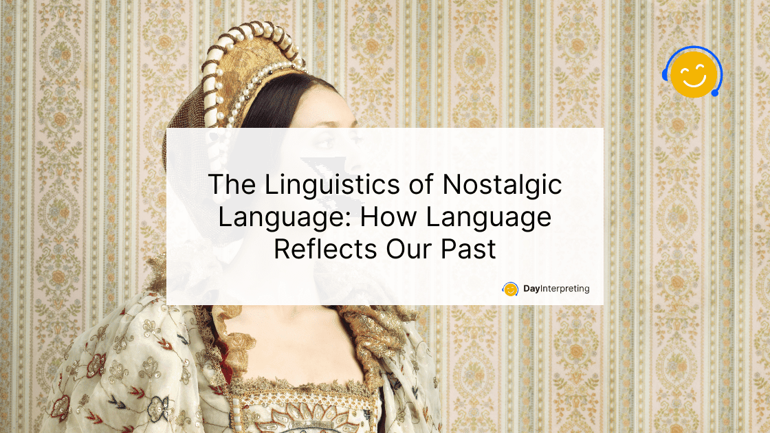 The Linguistics of Nostalgic Language: How Language Reflects Our Past