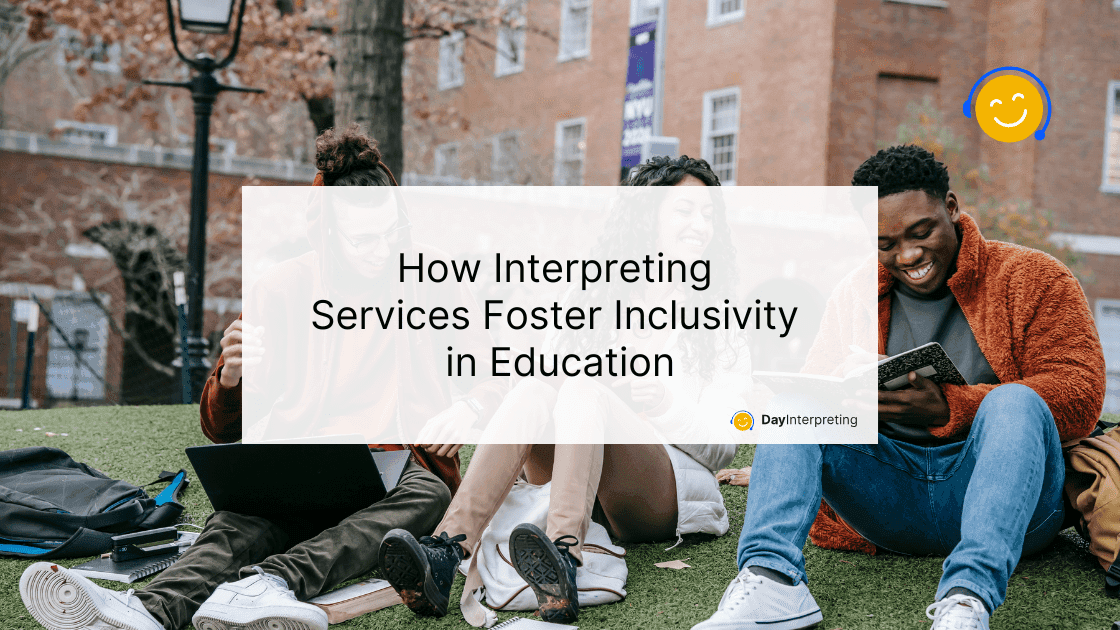 How Interpreting Services Foster Inclusivity in Education