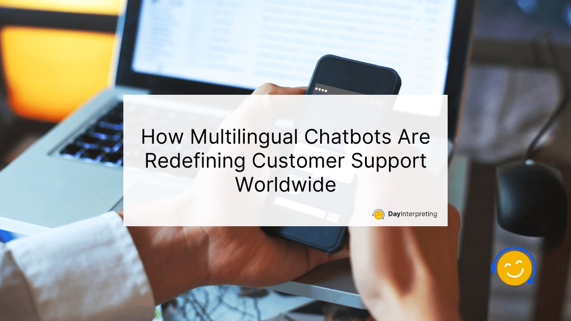 How Multilingual Chatbots Are Redefining Customer Support Worldwide