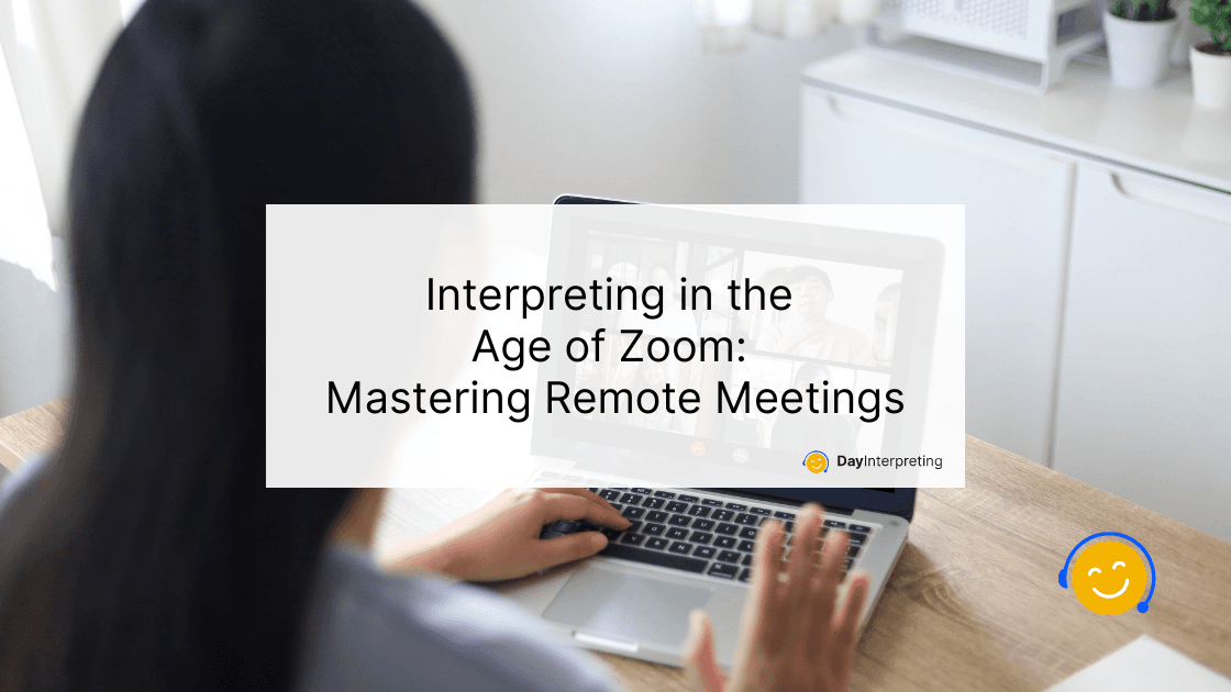 Interpreting in the Age of Zoom: Mastering Remote Meetings