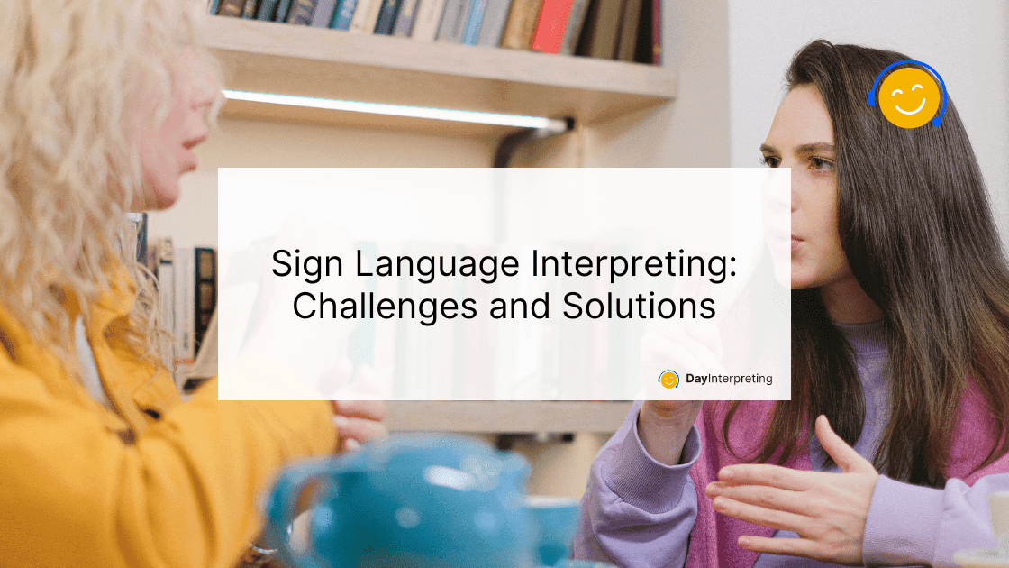 Sign Language Interpreting: Challenges and Solutions