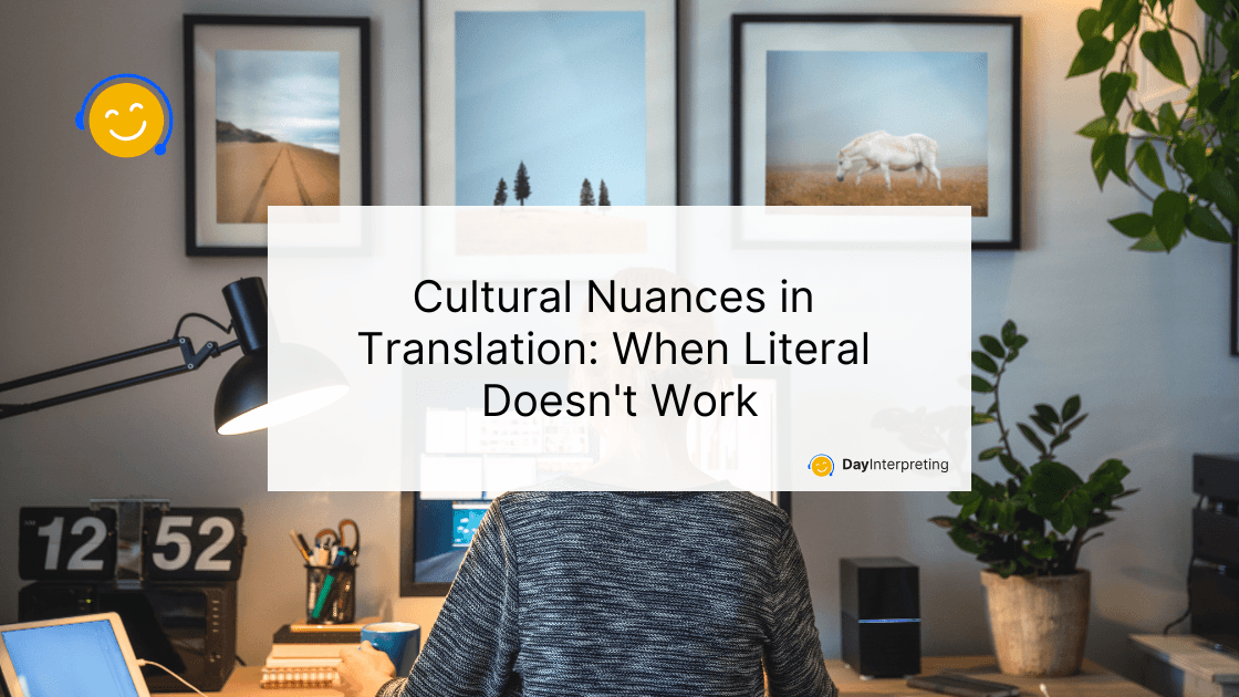 Cultural Nuances in Translation: When Literal Doesn’t Work