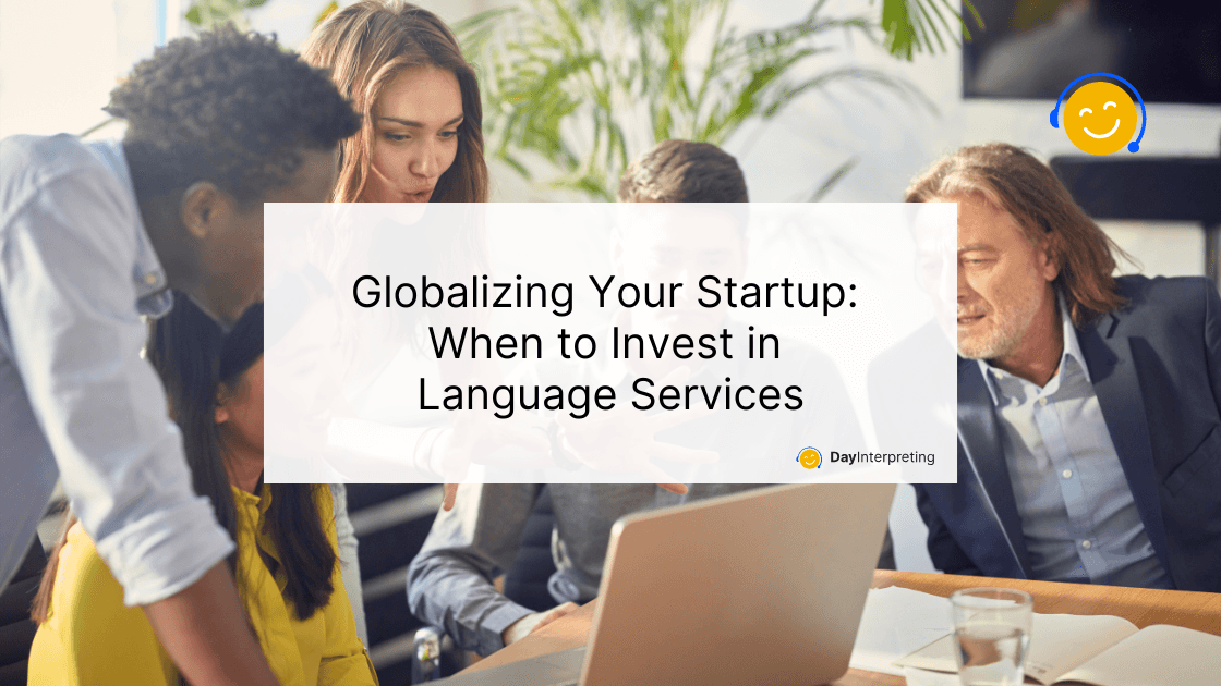 Globalizing Your Startup: When to Invest in Language Services