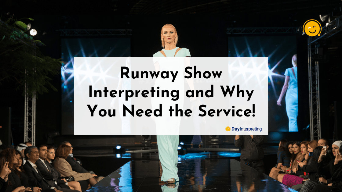 Runway Show Interpreting and Why You Need the Service!
