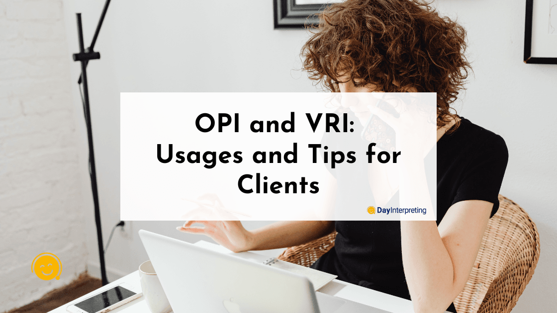 OPI and VRI: Usages and Tips for Clients