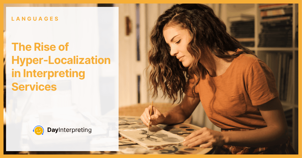 The Rise of Hyper-Localization in Interpreting Services